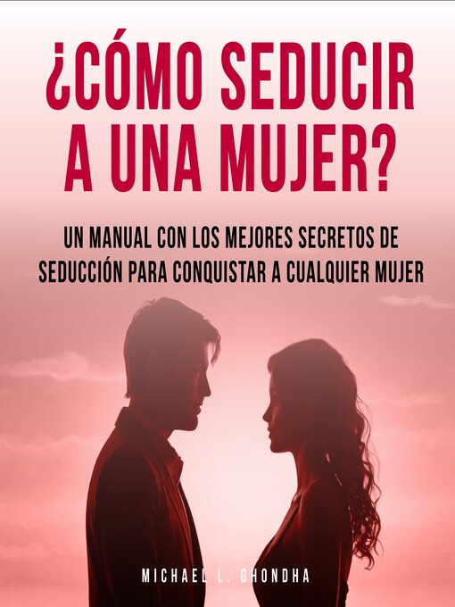 Cover image for ¿Cómo Seducir a Una Mujer? Un Manual Con Los Mejores Secretos De Seducción Para Conquistar a Cualquier Mujer